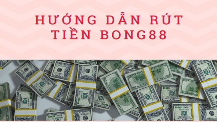 Hướng dẫn nạp và rút tiền Bong88